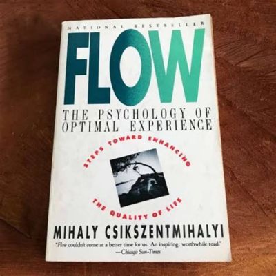  Flow: The Psychology of Optimal Experience  —Unlocking the Rhythmic Symphony of Effortless Action and Focused Attention